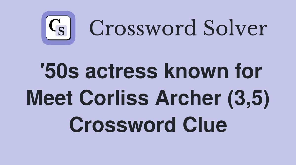 '50s actress known for Meet Corliss Archer (3,5) Crossword Clue