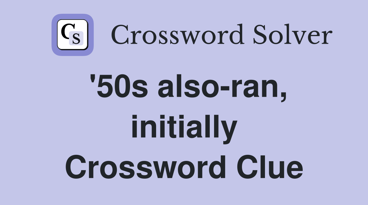 '50s also-ran, initially Crossword Clue