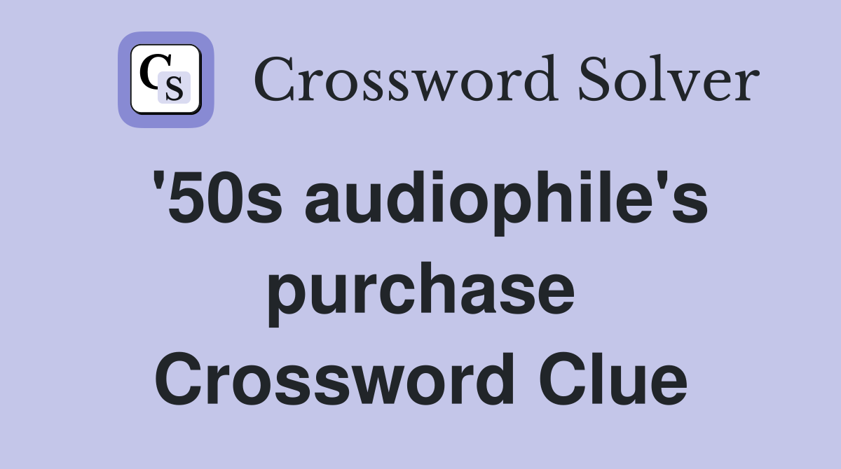 '50s audiophile's purchase Crossword Clue