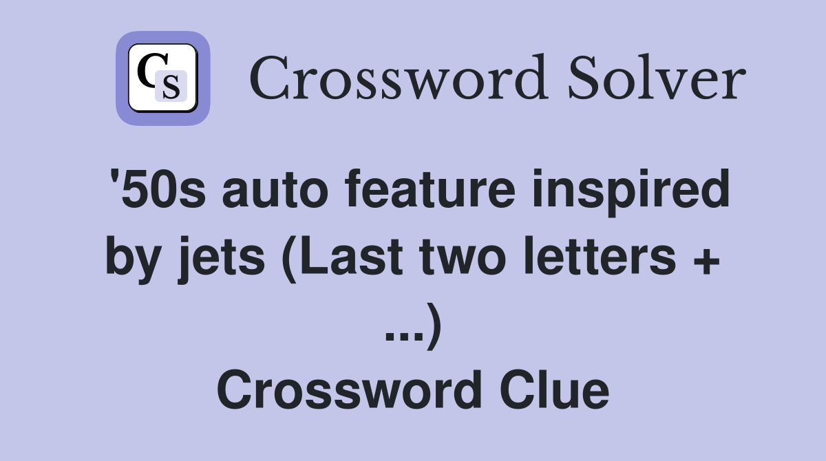 #39 50s auto feature inspired by jets (Last two letters   ) Crossword