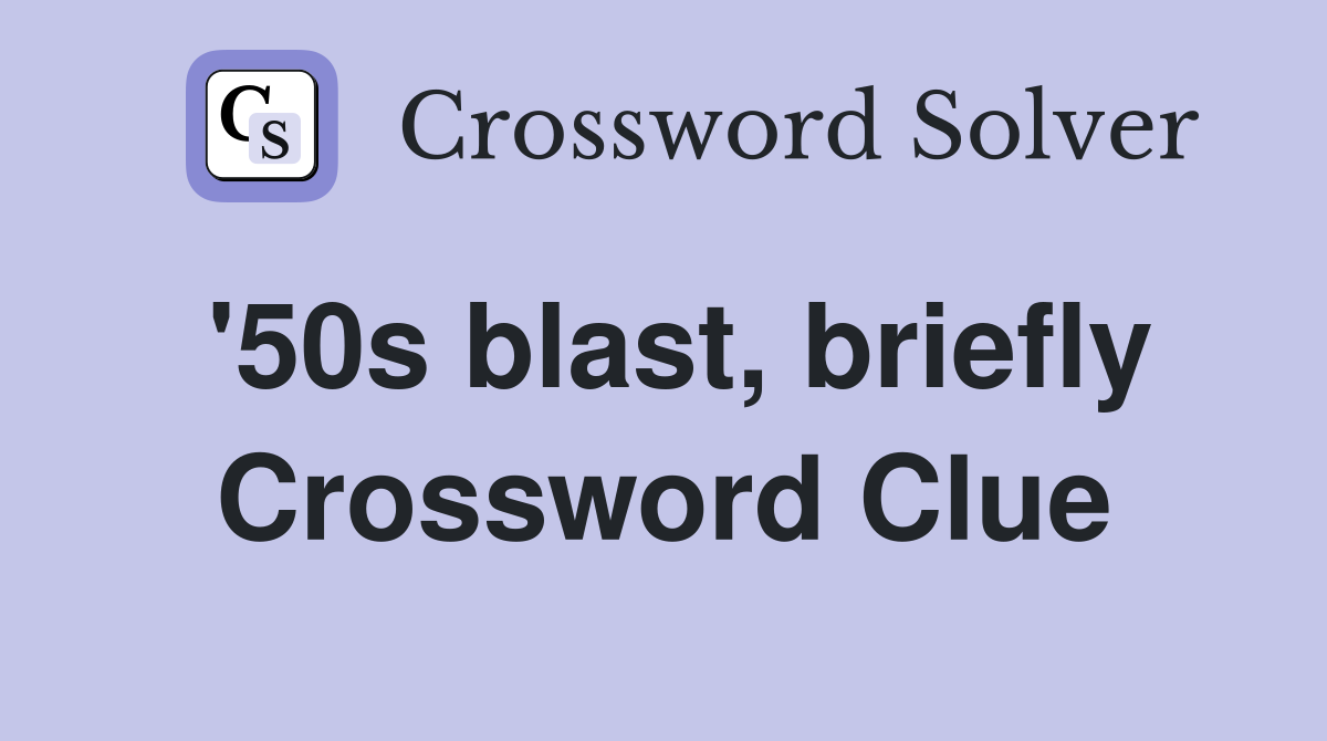 '50s blast, briefly Crossword Clue