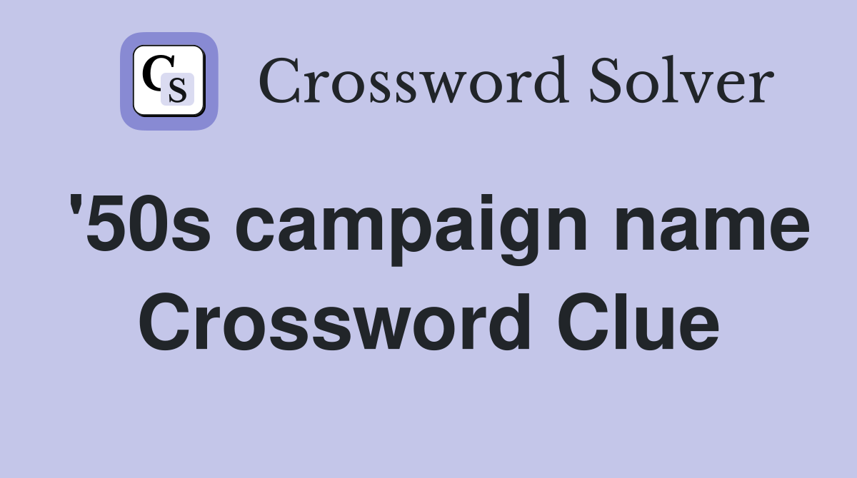 '50s campaign name Crossword Clue