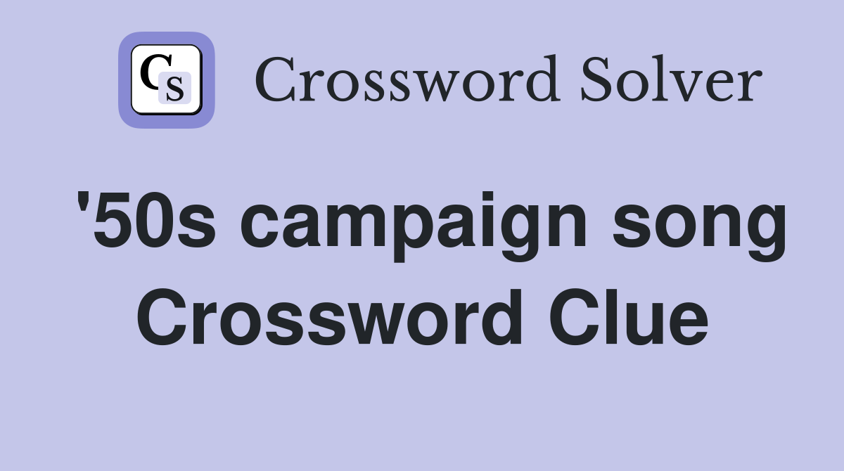 '50s campaign song Crossword Clue