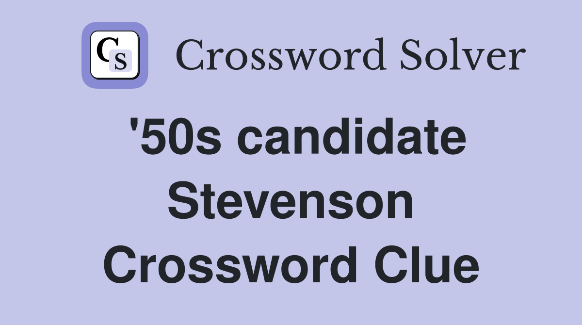 '50s candidate Stevenson Crossword Clue