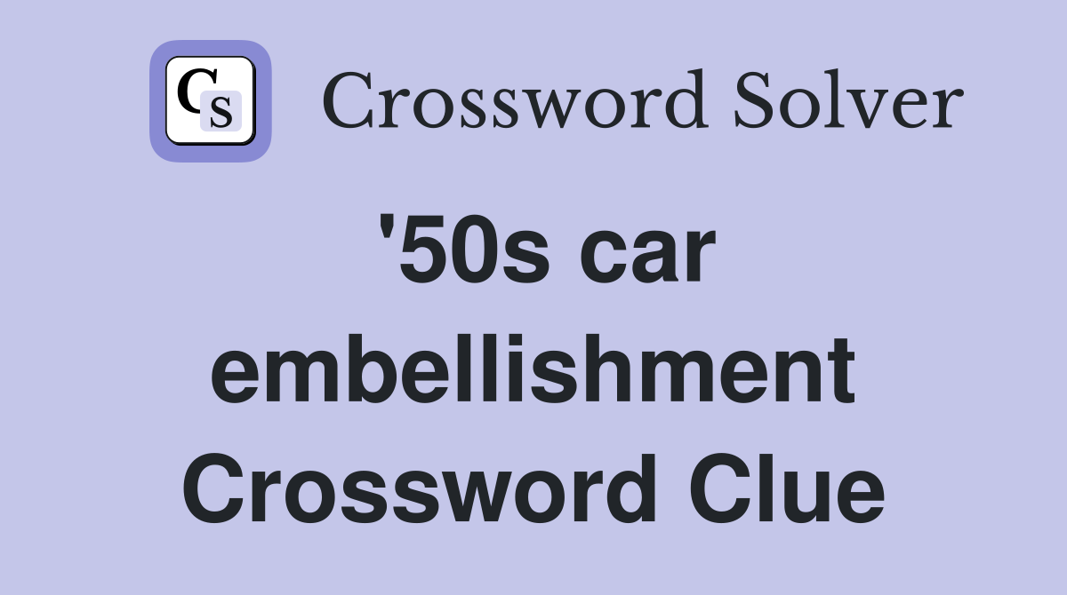 '50s car embellishment Crossword Clue