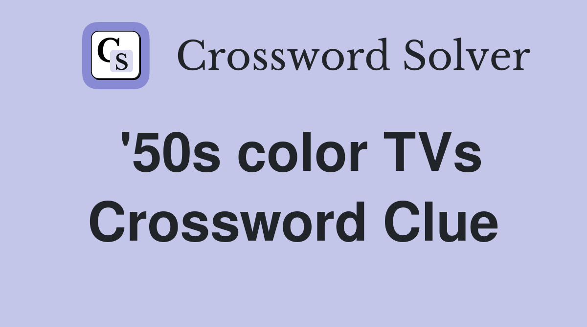 '50s color TVs Crossword Clue