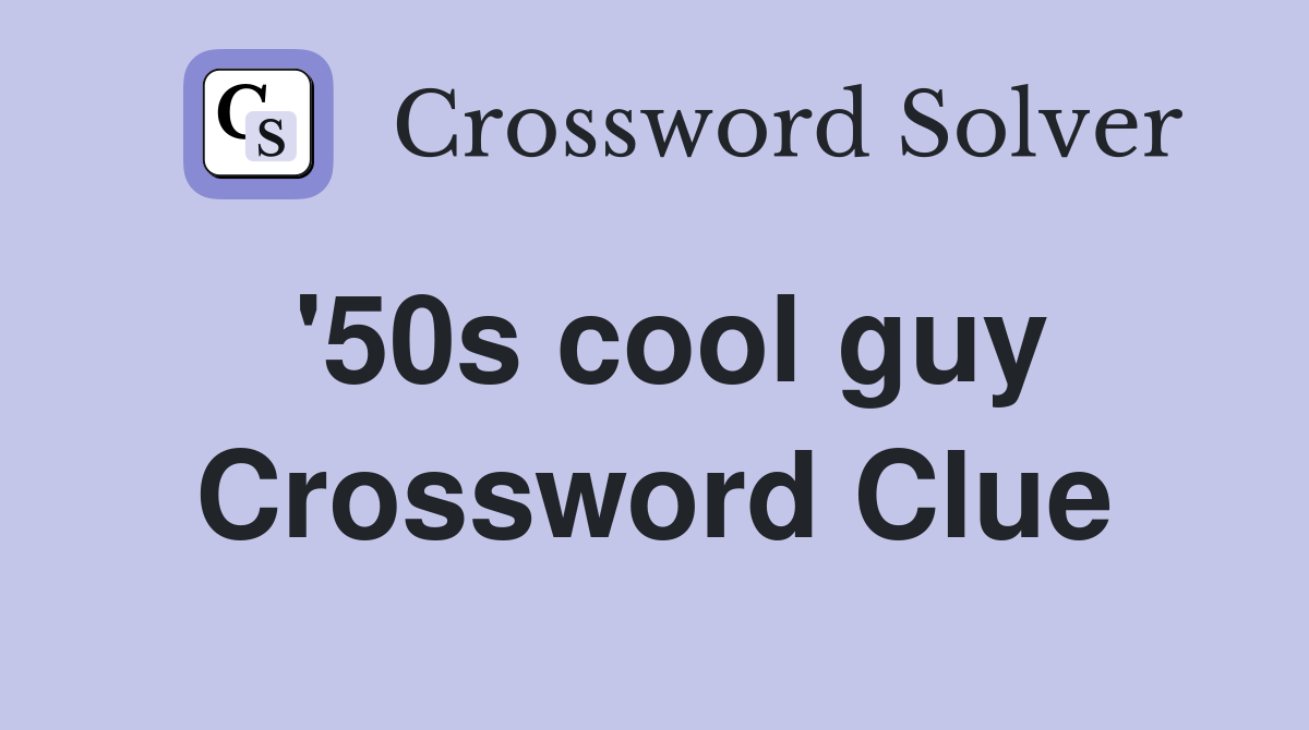 '50s cool guy Crossword Clue