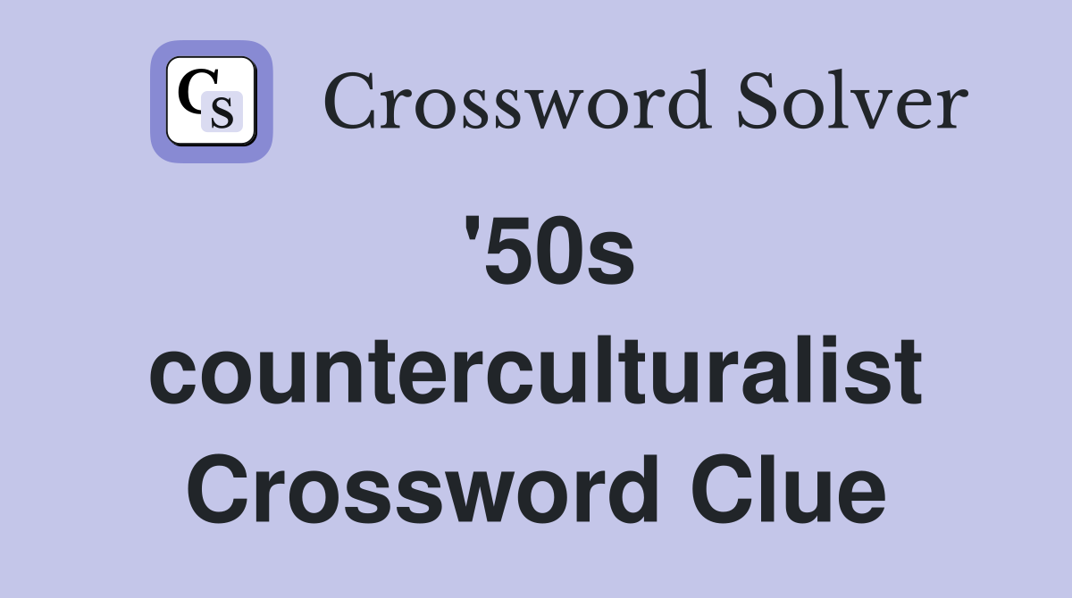 '50s counterculturalist Crossword Clue