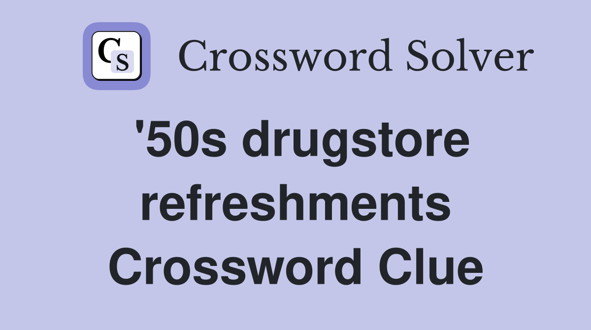 '50s drugstore refreshments Crossword Clue