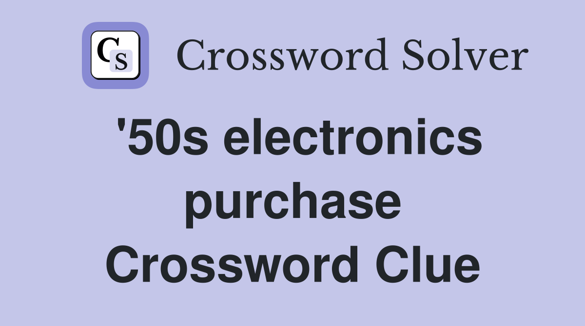 '50s electronics purchase Crossword Clue