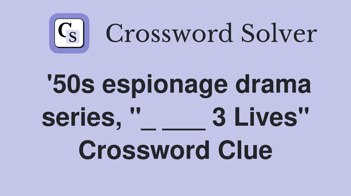 '50s espionage drama series, "_ ___ 3 Lives" Crossword Clue