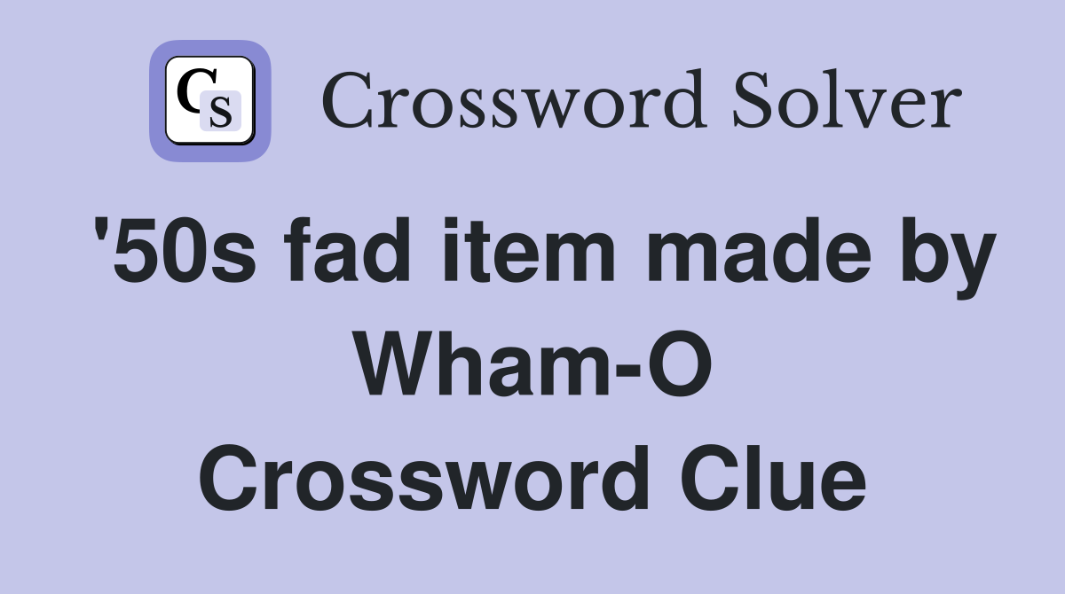 '50s fad item made by Wham-O Crossword Clue