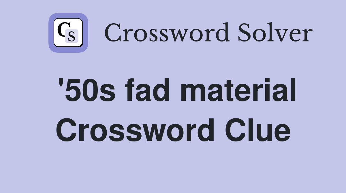 '50s fad material Crossword Clue