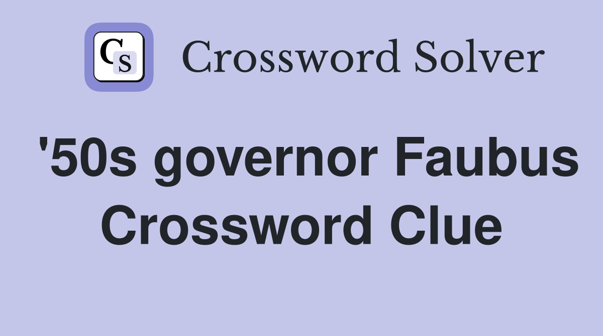 '50s governor Faubus Crossword Clue