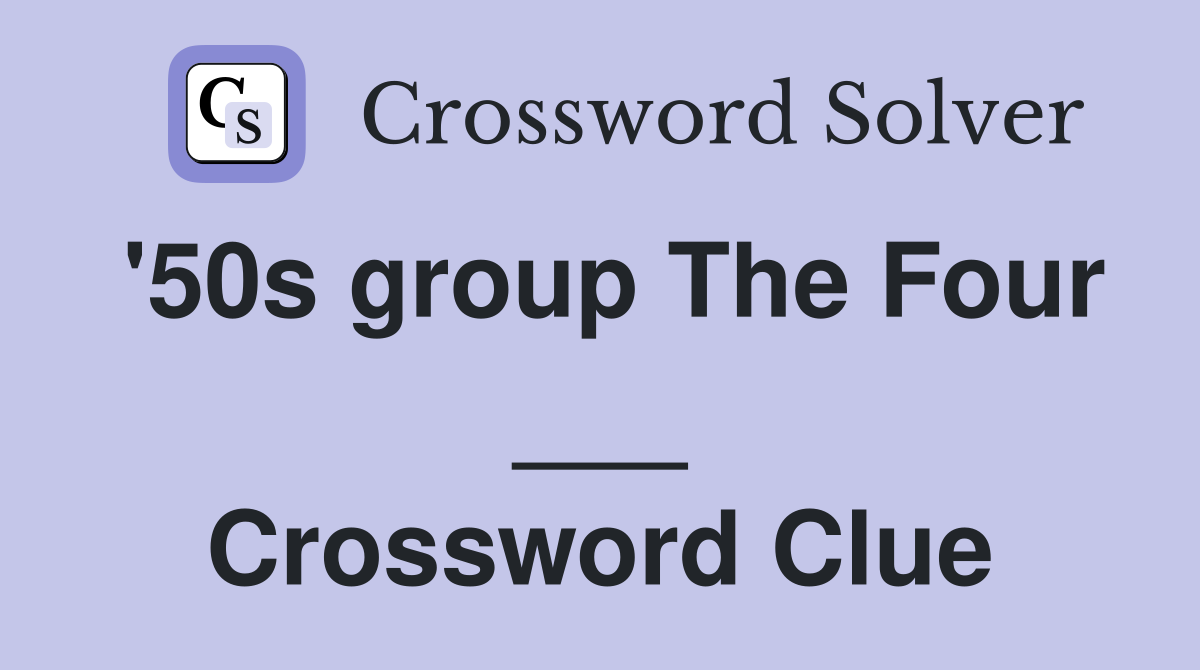 '50s group The Four ___ Crossword Clue