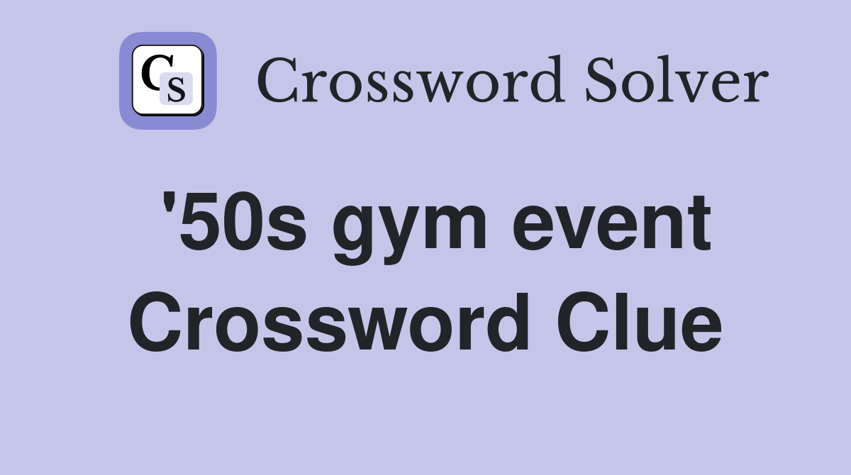'50s gym event Crossword Clue