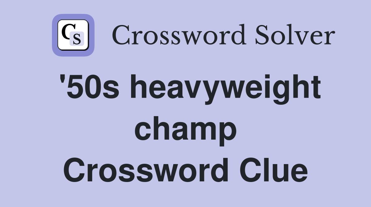 '50s heavyweight champ Crossword Clue