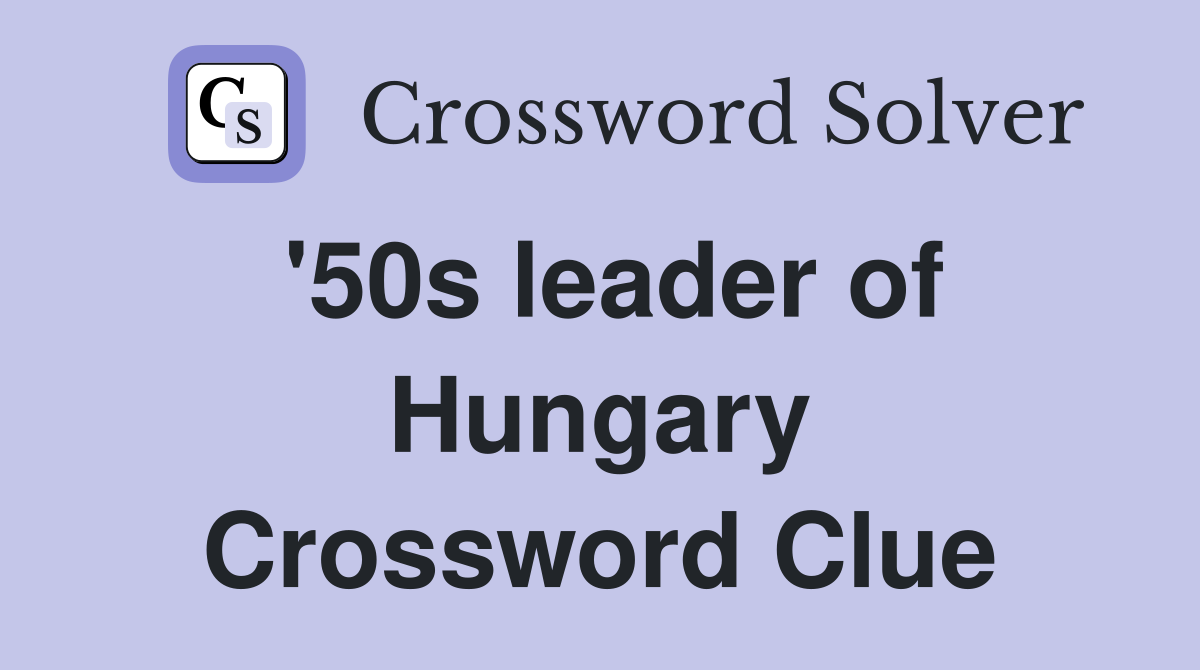 '50s leader of Hungary Crossword Clue