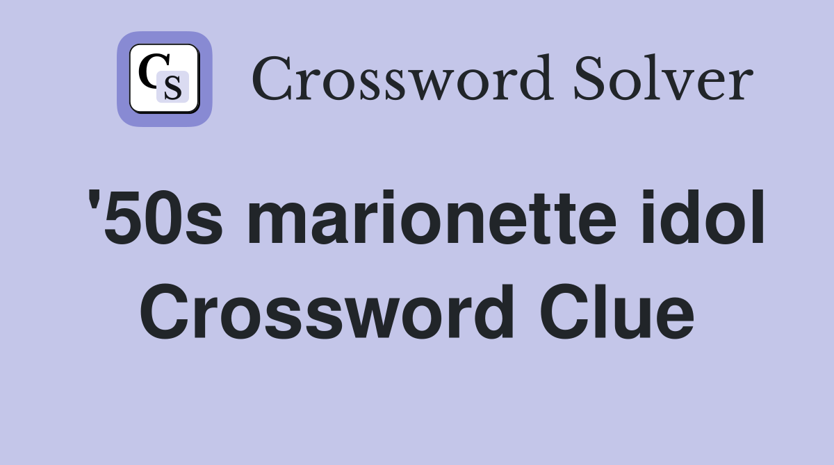 '50s marionette idol Crossword Clue
