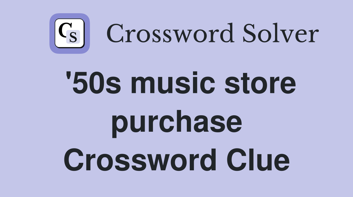 '50s music store purchase Crossword Clue