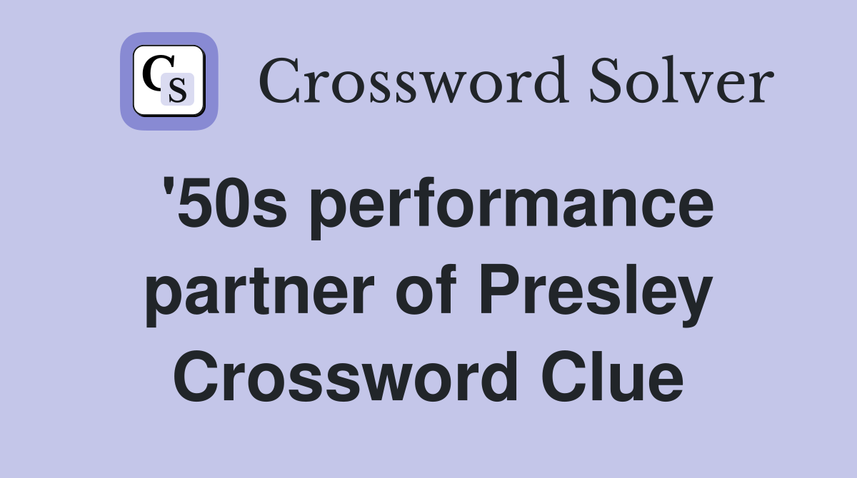 '50s performance partner of Presley Crossword Clue