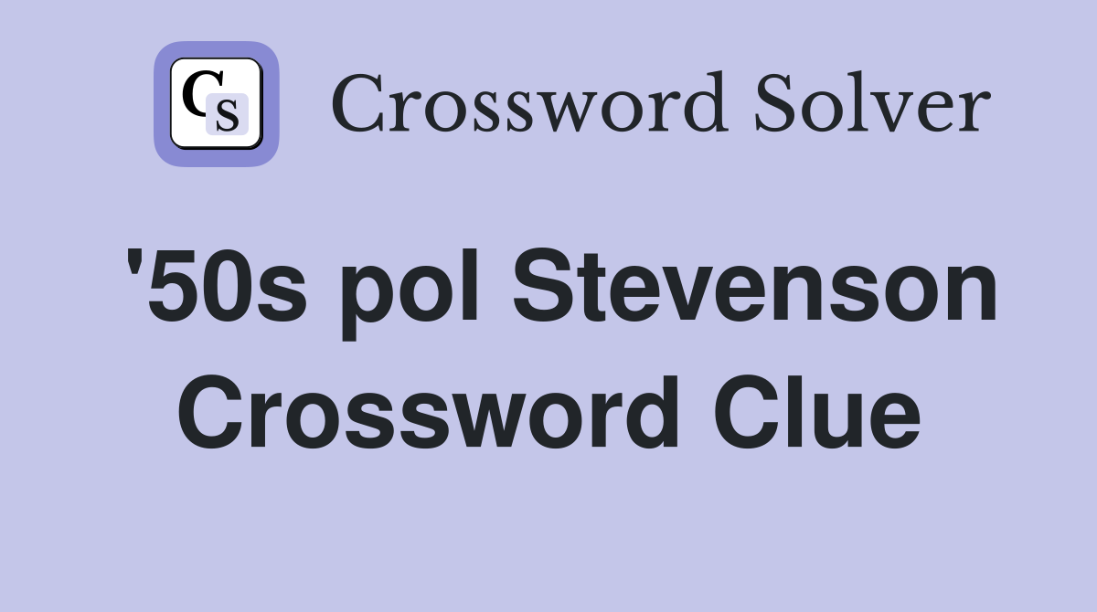 '50s pol Stevenson Crossword Clue