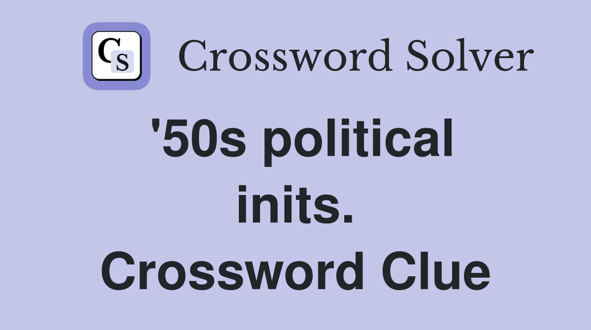 '50s political inits. Crossword Clue
