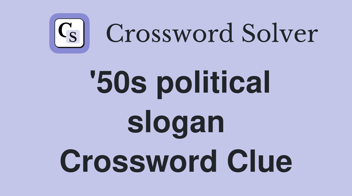 '50s political slogan Crossword Clue