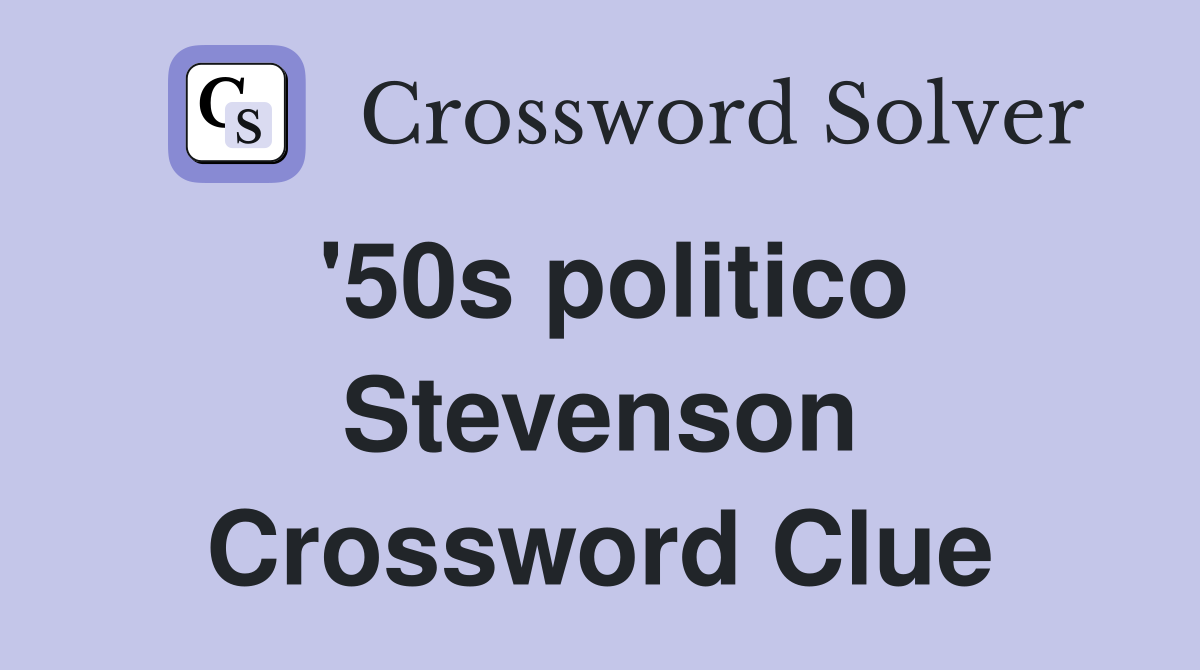 '50s politico Stevenson Crossword Clue