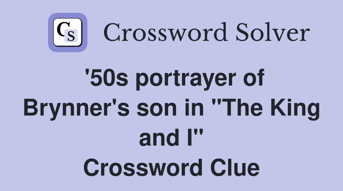 '50s portrayer of Brynner's son in "The King and I" Crossword Clue