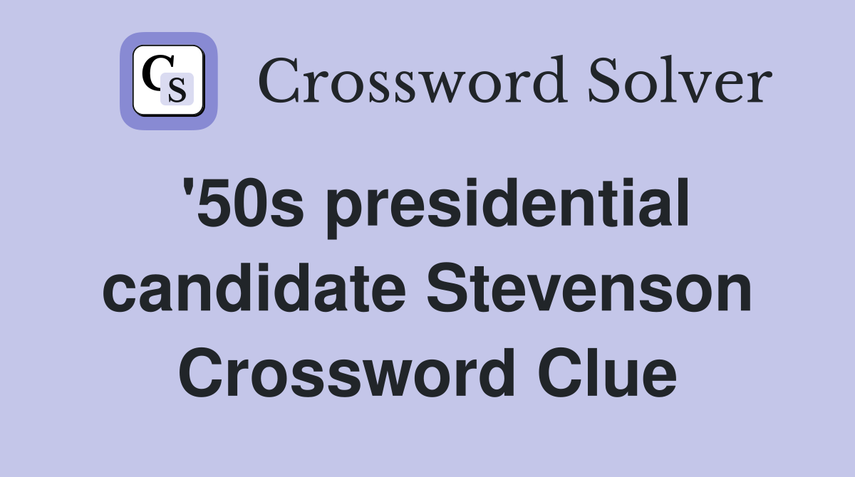 '50s presidential candidate Stevenson Crossword Clue