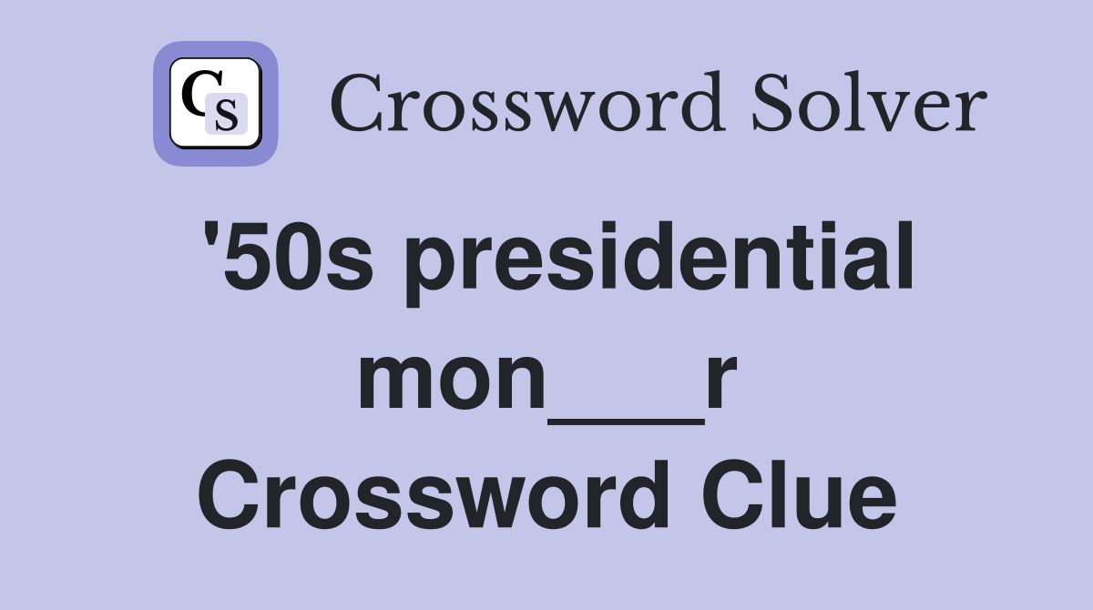 '50s presidential mon___r Crossword Clue