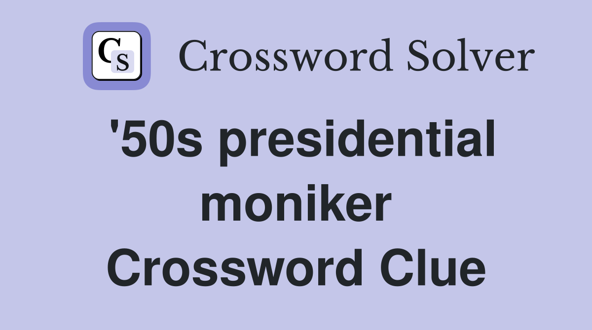 '50s presidential moniker Crossword Clue