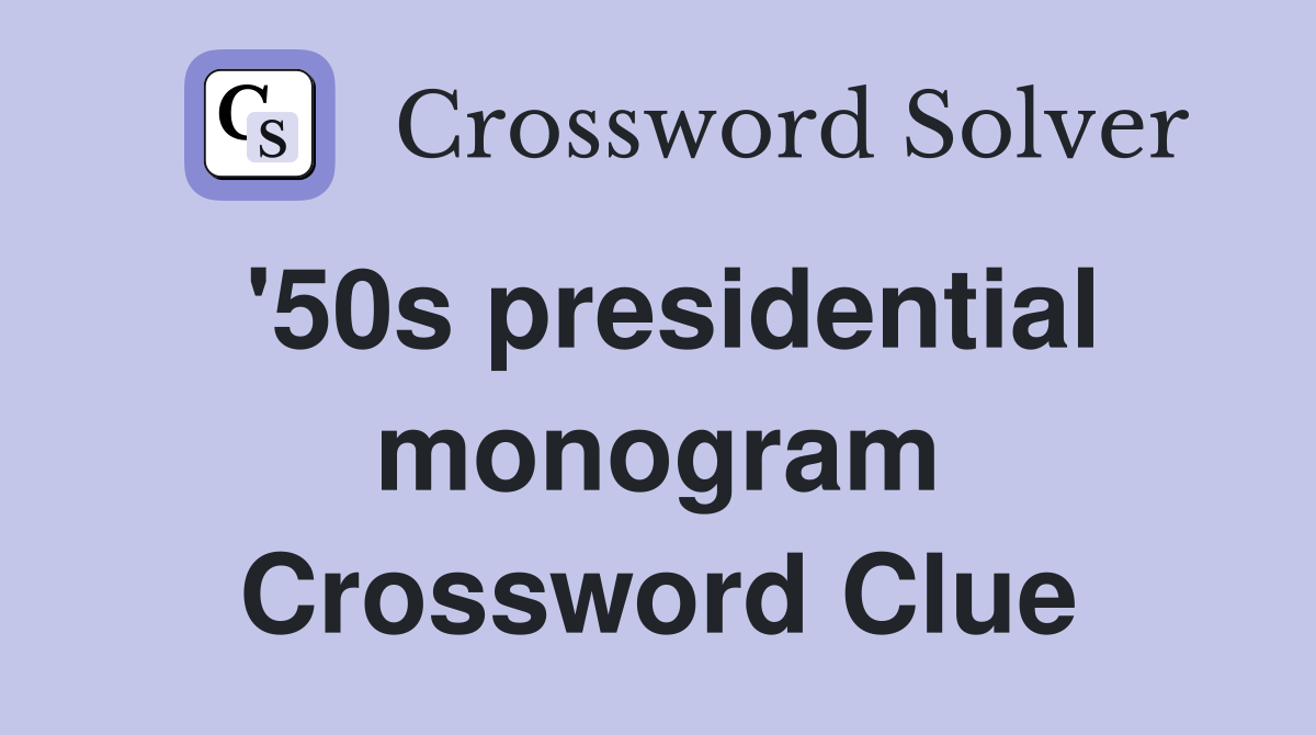 '50s presidential monogram Crossword Clue