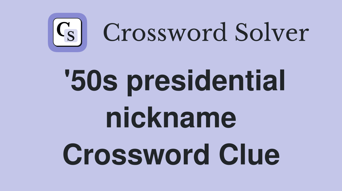 '50s presidential nickname Crossword Clue