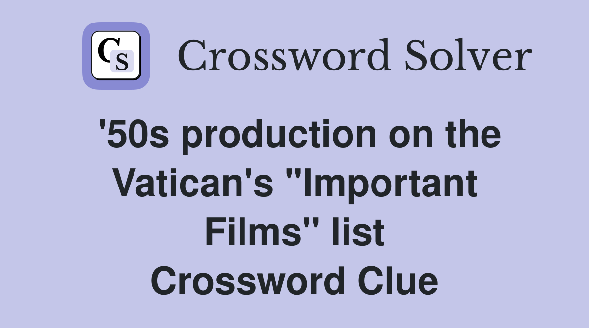 '50s production on the Vatican's ''Important Films'' list Crossword Clue
