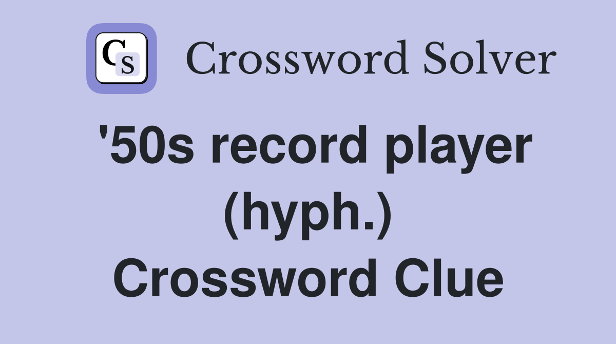 '50s record player (hyph.) Crossword Clue