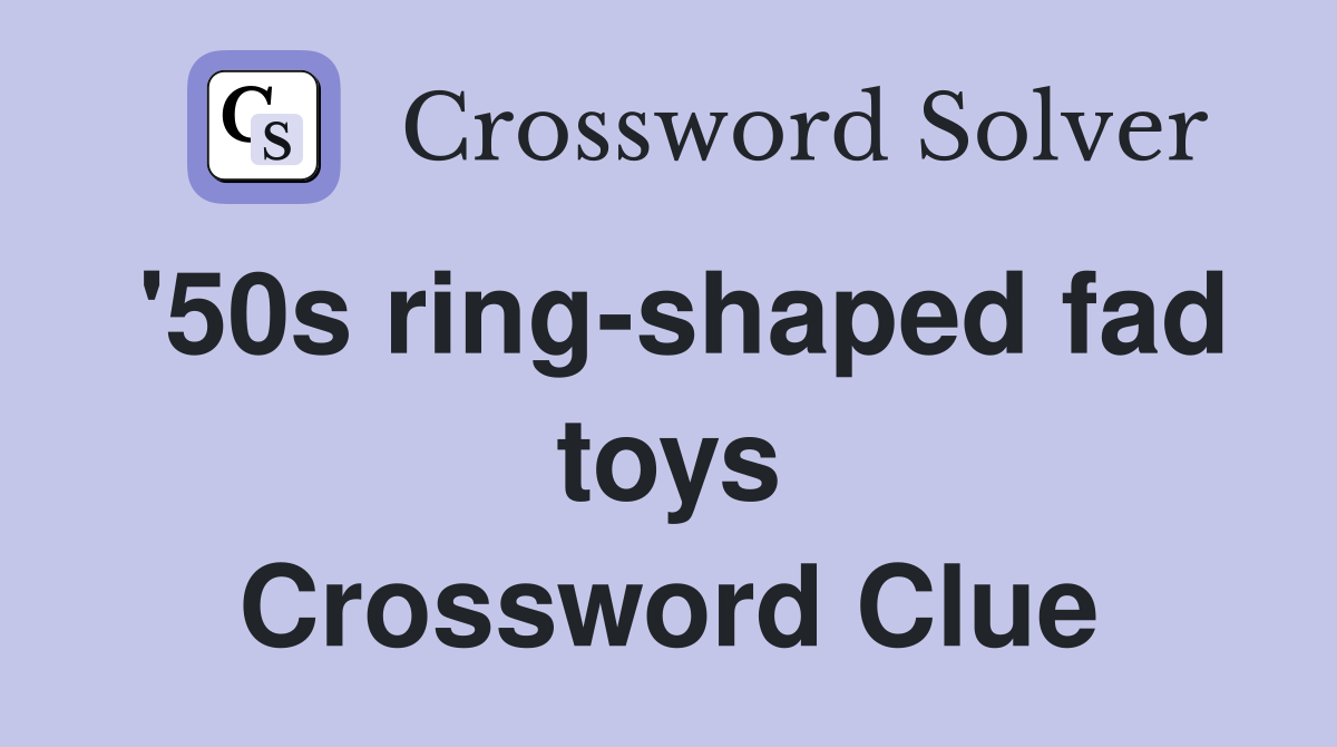 '50s ring-shaped fad toys Crossword Clue