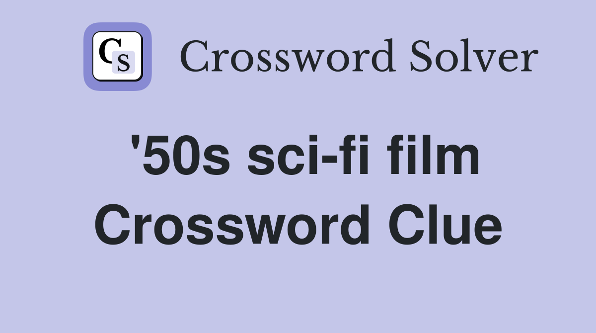 '50s sci-fi film Crossword Clue