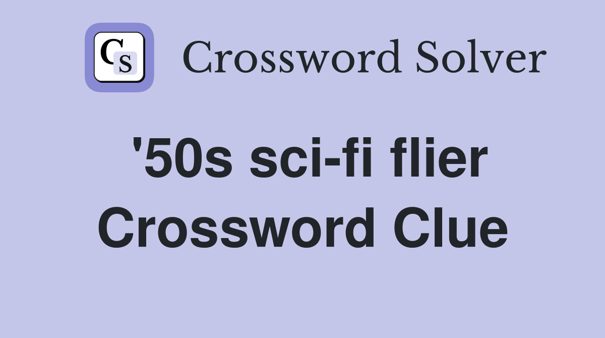 '50s sci-fi flier Crossword Clue