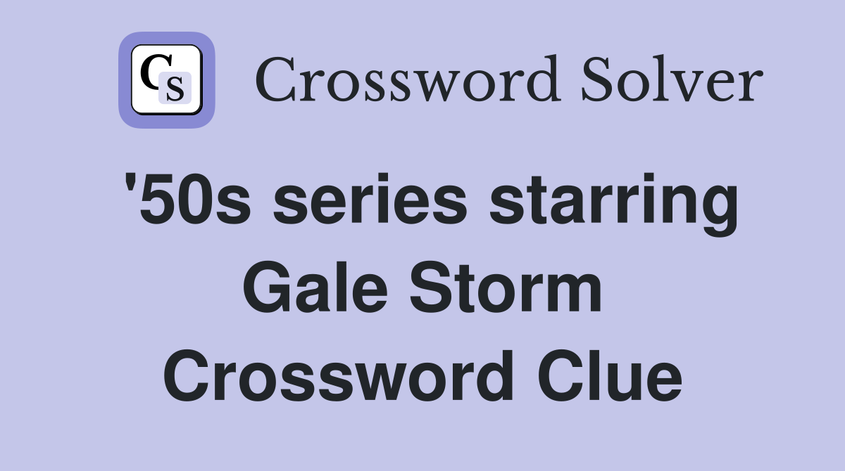 '50s series starring Gale Storm Crossword Clue