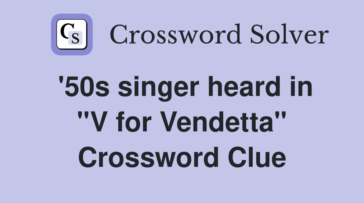 '50s singer heard in ''V for Vendetta'' Crossword Clue