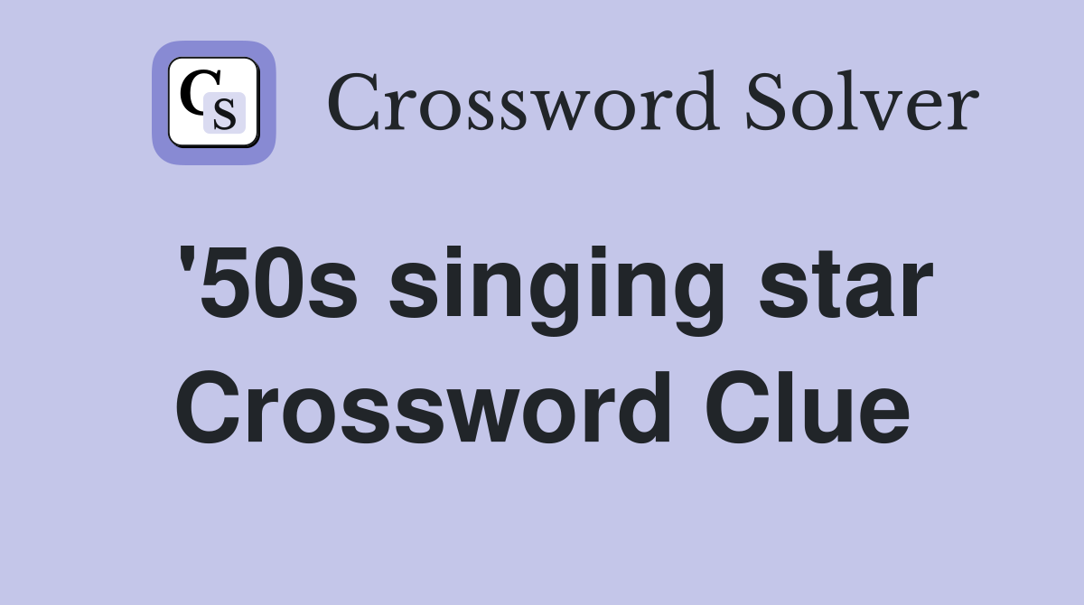 '50s singing star Crossword Clue