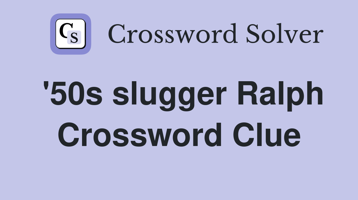 '50s slugger Ralph Crossword Clue