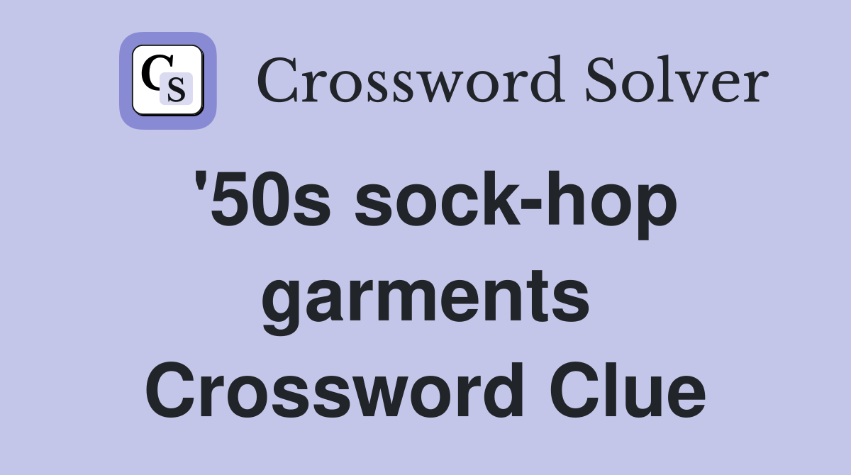 '50s sock-hop garments Crossword Clue