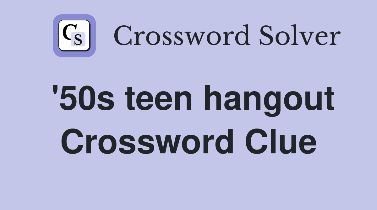 '50s teen hangout Crossword Clue