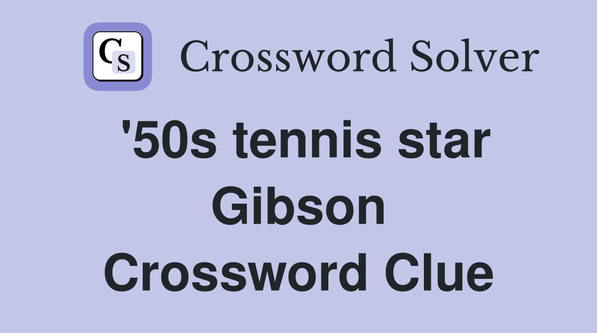 '50s tennis star Gibson Crossword Clue