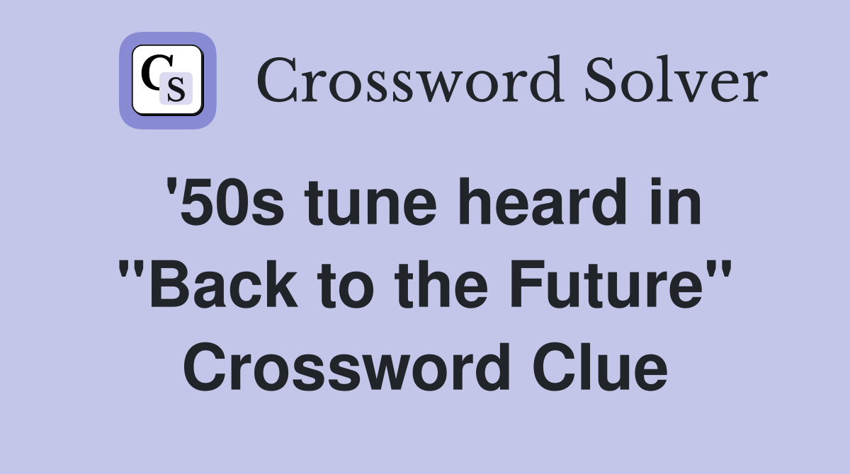 '50s tune heard in "Back to the Future" Crossword Clue