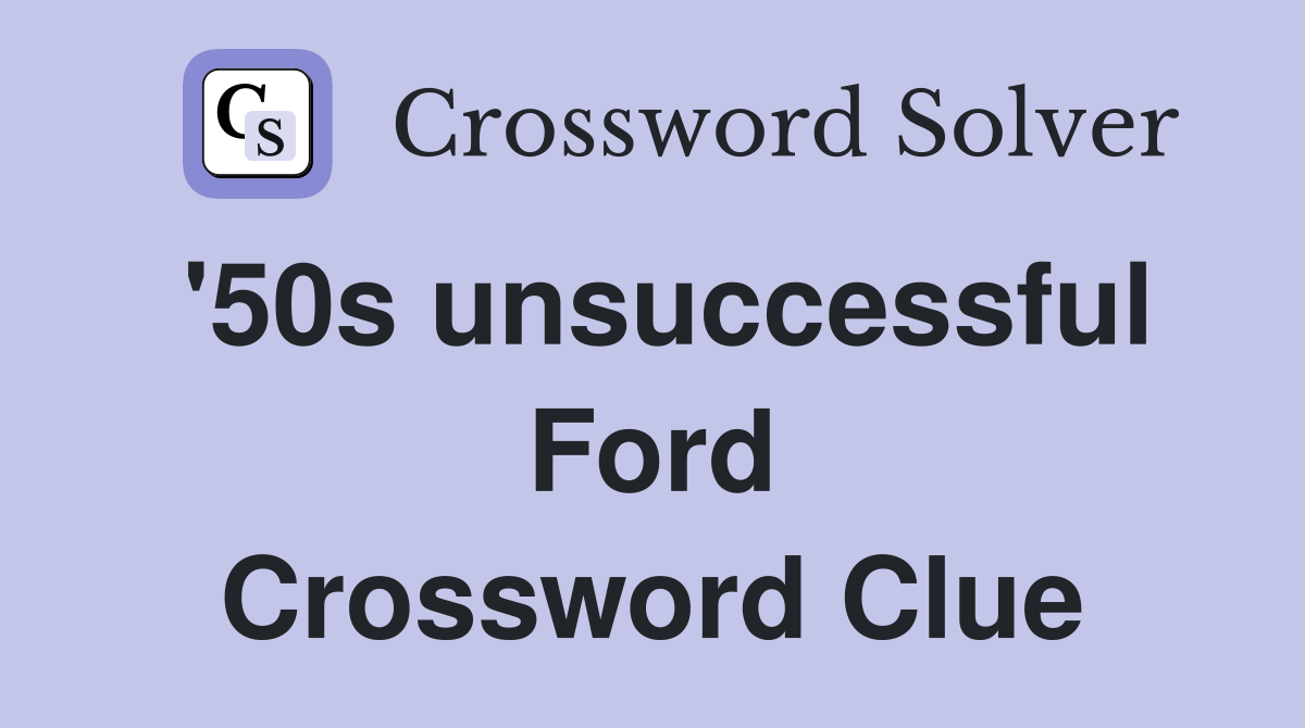 '50s unsuccessful Ford Crossword Clue