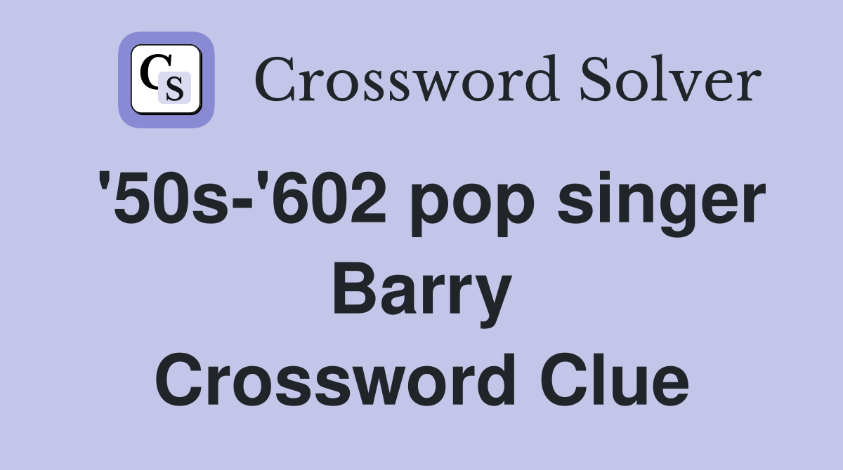 '50s-'602 pop singer Barry Crossword Clue